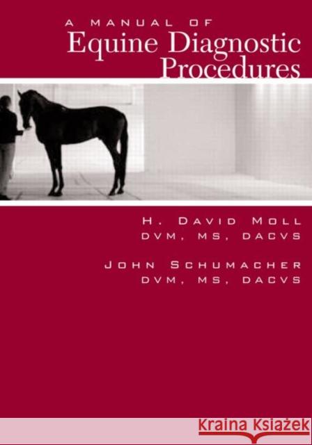 A Manual of Equine Diagnostic Procedures John Schumacher H. David Moll 9781893441996 Teton New Media