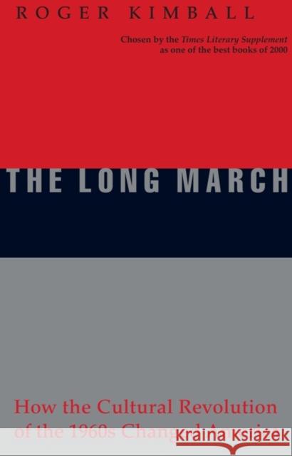 The Long March: How the Cultural Revolution of the 1960s Changed America Roger Kimball 9781893554306