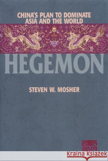 Hegemon: China's Plan to Dominate Asia and the World Mosher, Steven 9781893554405