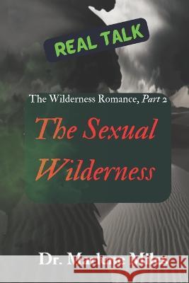 The Sexual Wilderness: The Wilderness Romance, Part 2 Marlene Miles   9781893555938 Freshwater Press