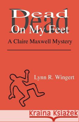 Dead on My Feet: A Claire Maxwell Mystery Wingert, Lynn R. 9781893652118