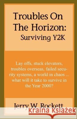 Troubles on the Horizon: Surviving Y2K Rockett, Jerry W. 9781893652323 Writers Club Press