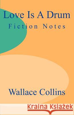 Love is a Drum: Fiction Notes Collins, Wallace B. 9781893652385 Writers Club Press