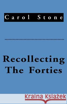 Recollecting the Forties Carol Stone 9781893652408