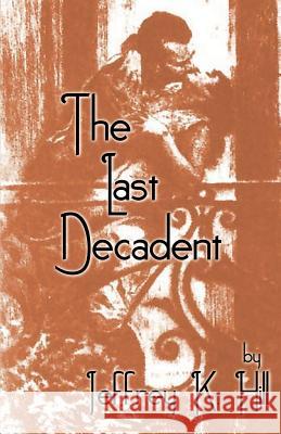 The Last Decadent Jeffrey K. Hill 9781893652446