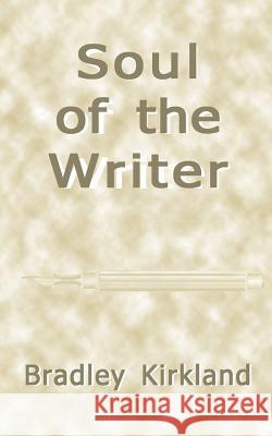 Soul of the Writer Bradley Kirkland 9781893652538