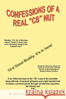 Confessions of a Real 'CB' Nut Bob Holt 9781893652620 Writers Club Press