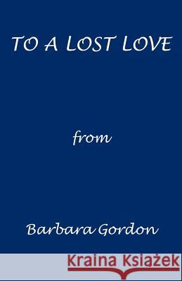 To a Lost Love Barbara Gordon Sandy Campbell 9781893652743