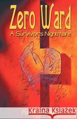 Zero Ward: A Survivor's Nightmare Sneddon, Murray M. 9781893652859