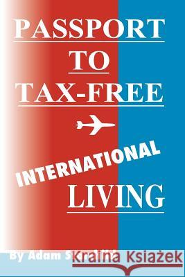 Passport to Tax-Free International Living Adam Starchild 9781893713116