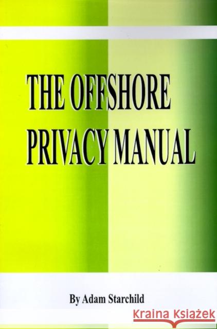 The Offshore Privacy Manual Adam Starchild 9781893713123