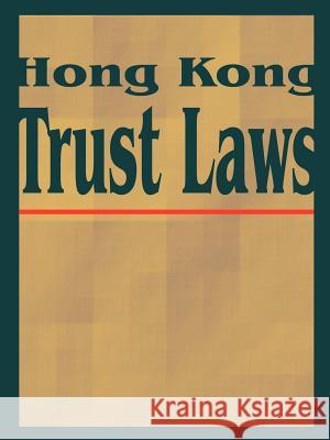 Hong Kong Trust Laws International Law & Taxation Publishers 9781893713208 International Law and Taxation Publishers