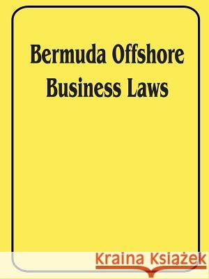 Bermuda Offshore Business Laws International Law & Taxation Publishers, Adam Starchild 9781893713345 International Law and Taxation Publishers