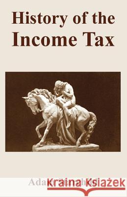 History of the Income Tax Adam Starchild 9781893713413