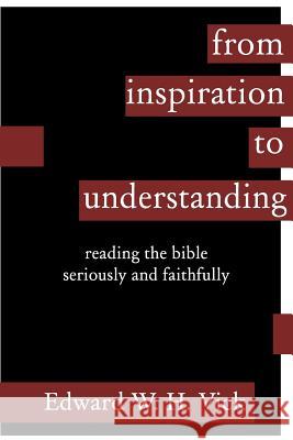 From Inspiration to Understanding Edward W. H. Vick 9781893729100 Energion Publications