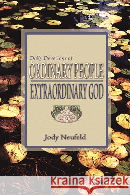 Daily Devotions of Ordinary People - Extraordinary God Jody Neufeld 9781893729155