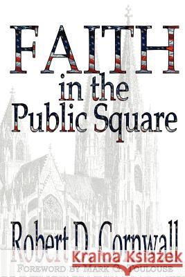 Faith in the Public Square Robert D. Cornwall 9781893729469