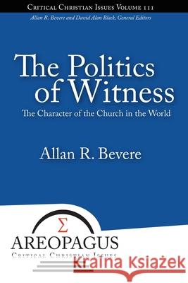 The Politics of Witness Allan R. Bevere 9781893729810 Energion Publications
