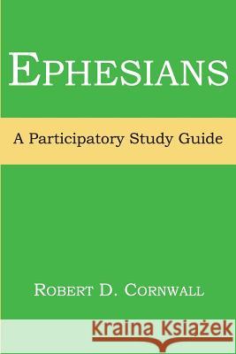 Ephesians: A Participatory Study Guide Cornwall, Robert D. 9781893729889