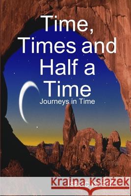 Time, Times and Half a Time Isaac Israel 9781893734029 Lulu.com
