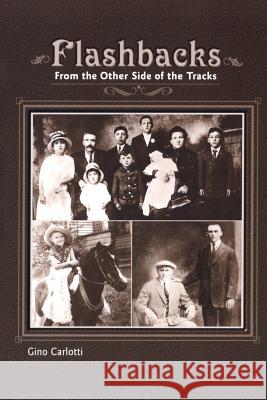 Flashbacks: From the Other Side of the Tracks (Growing Up Italian-American) Carlotti, Gino 9781893765078