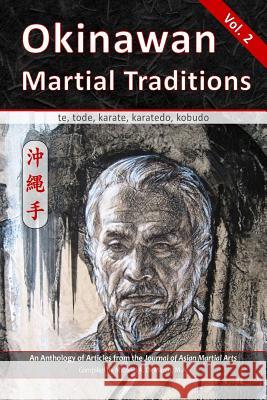 Okinawan Martial Traditions Vol. 2: Te, Tode, Karate, Karatedo, Kobudo Mary Bolz Jim Silvan Wayne Va 9781893765412 Via Media Publishing Company