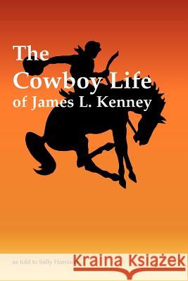 The Cowboy Life of James L. Kenney Sally Harrison James L. Kenney 9781893793194