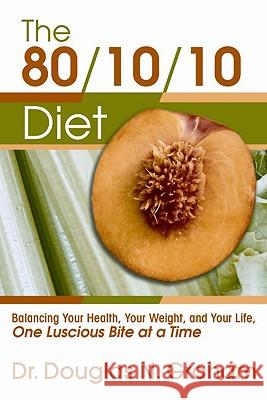 80/10/10 Diet: Balancing Your Health, Your Weight and Your Life - One Luscious Bite at a Time Douglas N. (Douglas N. Graham) Graham 9781893831247 Food N Sport Press