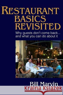 Restaurant Basics Revisited: Why Guests Don't Come Back ... and What You Can Do About It Marvin, Bill 9781893864023 Hospitality Masters Press