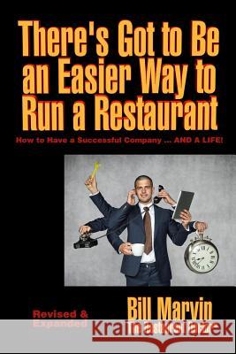 There's Got to Be an Easier Way to Run a Restaurant: How to Have a Successful Company ... AND A LIFE! Marvin, Bill 9781893864061 Hospitality Masters Press