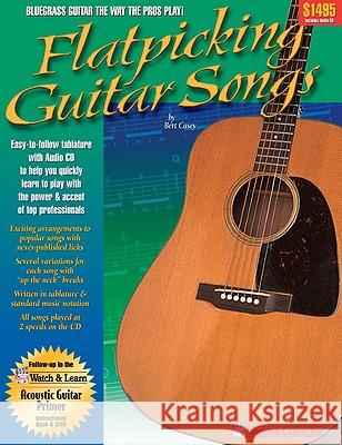 Flatpicking Guitar Songs [With CD (Audio)] Bert Casey 9781893907416 Watch & Learn