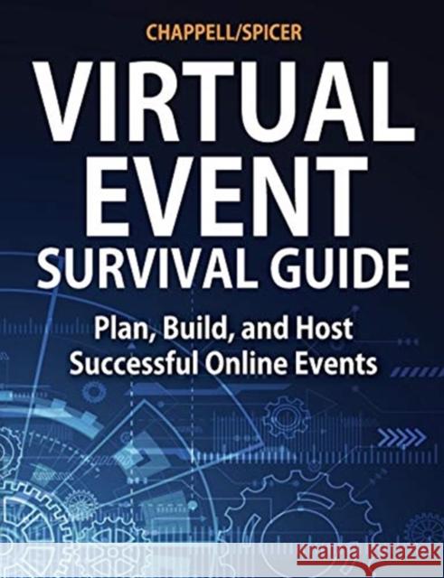 Virtual Event Survival Guide: Plan, Build, and Host Successful Online Events Laura Chappell, Ginny Spicer 9781893939653