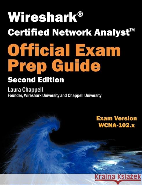 Wireshark Certified Network Analyst Exam Prep Guide (Second Edition) Laura Chappell 9781893939905