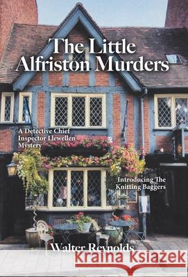 The Little Alfriston Murders: A Detective Chief Inspector Llewellen Mystery Walter Reynolds 9781894062046 Tellwell Talent