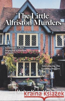 The Little Alfriston Murders: A Detective Chief Inspector Llewellen Mystery Walter Reynolds 9781894062053 Tellwell Talent