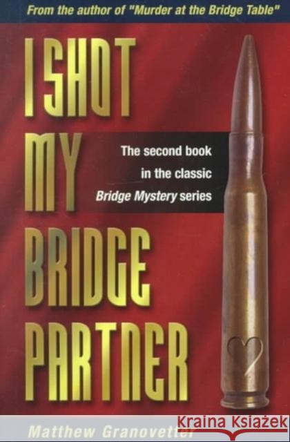 I Shot My Bridge Partner Matthew Granovetter, Alfred Sheinwold 9781894154123 Master Point Press
