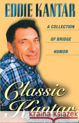 Classic Kantar: A Collection of Bridge Humor Eddie Kantar 9781894154147 Master Point Press