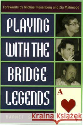 Playing with the Bridge Legends Barnet Shenkin Zia Mahmood Michael Rosenberg 9781894154215