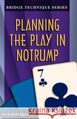 Planning the Play in Notrump David Bird, Marc Smith 9781894154307 Master Point Press