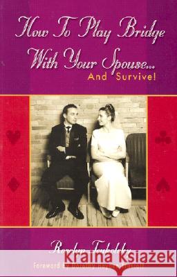 How to Play Bridge with Your Spouse...: and Survive! Roselyn Teukolsky 9781894154505 Master Point Press
