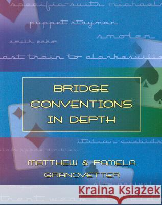 Bridge Conventions in Depth Matthew Granovetter Pamela Granovetter 9781894154567 Master Point Press