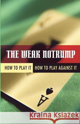 The Weak Notrump: How to Play It, How to Play Against It Stark, Andy 9781894154697 Master Point Press