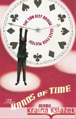 The Hands of Time: The 100 Best Bridge Deals Ever Played Mark Horton 9781894154918