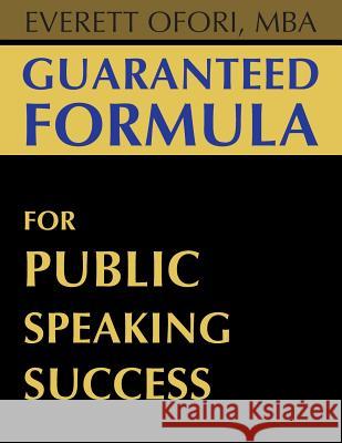 Guaranteed Formula for Public Speaking Success Everett Ofori 9781894221078 Everett Ofori, Inc.