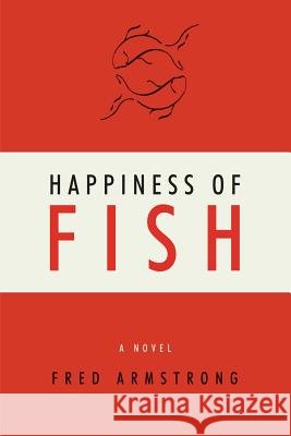 Happiness of Fish Fred Armstrong 9781894377256