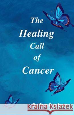 The Healing Call of Cancer Sue Paulson 9781894393089