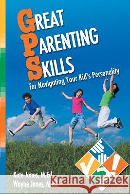 Great Parenting Skills for Navigating Your Kids Personality Kate Jones Wayne Jones (Binghamton University (SUNY Ruth Anne Fraser 9781894422550