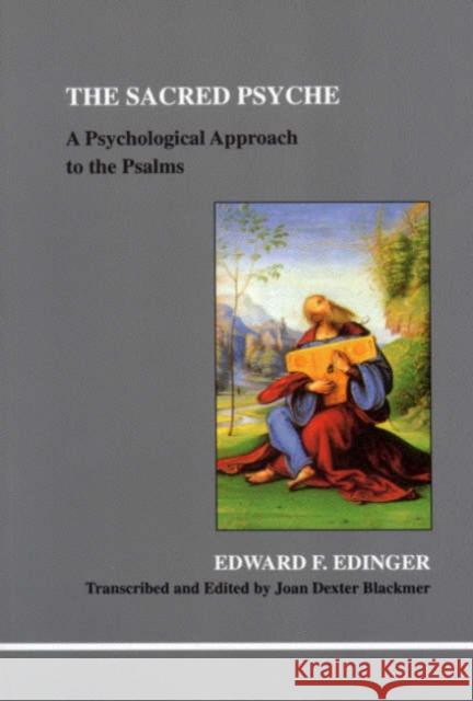 The Sacred Psyche: A Psychological Commentary on the Psalms Edward F. Edinger 9781894574099