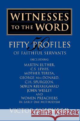 Witnesses to the Word: Fifty Profiles of Faithful Servants Shepherd, Victor a. 9781894667005