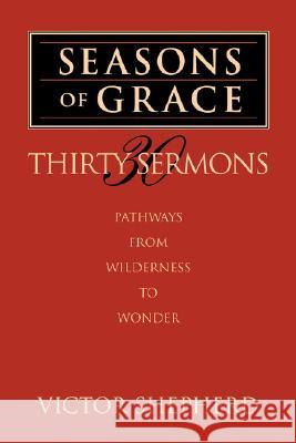 Seasons of Grace: Thirty Sermons: Pathways from Wilderness to Wonder Shepherd, Victor a. 9781894667012